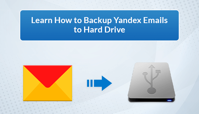Learn How to Backup Yandex Emails to Hard Drive